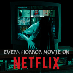 EVERY HORROR MOVIE ON NETFLIX EVERY HORROR MOVIE ON NETFLIX